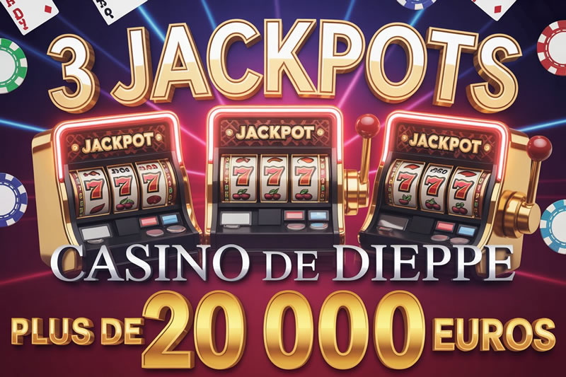 3 jackpots casino de Dieppe